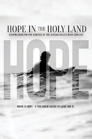 Hope in the Holy Land: Delving Beneath the Surface of the Israeli-Palestinian Conflict streaming