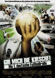 Gib mich die Kirsche! – Die 1. deutsche Fußballrolle streaming