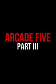 Arcade Five Part Three