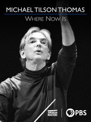 Michael Tilson Thomas: Where Now Is) Michael Tilson Thomas: Where Now Is (2020)