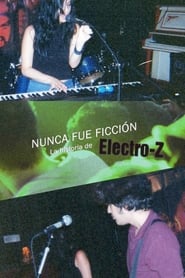 Poster NUNCA FUE FICCIÓN: La historia de Electro-Z