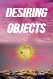 Desiring Objects