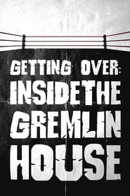 Getting Over: Inside the Gremlin House