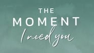 The Moment I Need You en streaming