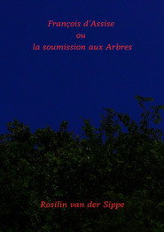 François d'Assise ou la soumission aux arbres.