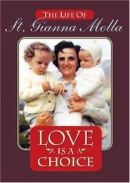 Poster Love Is a Choice: The Life of St. Gianna Molla 2005