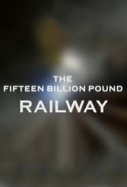 The Fifteen Billion Pound Railway постер