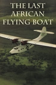 The Last African Flying Boat streaming