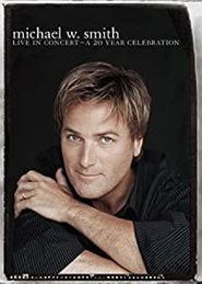 Poster Michael W. Smith - Live in Concert - A 20 Year Celebration 2004