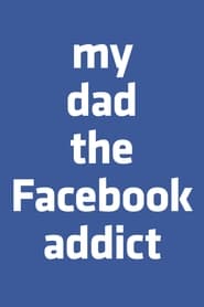 My Dad, the Facebook Addict streaming
