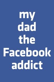 Poster My Dad, the Facebook Addict 2019