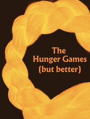 The Hunger Games (but better)