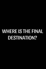 Where is the Final Destination?