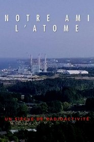 Notre ami l'atome : un siècle de radioactivité