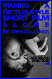 Poster MAKING A NETFLIX-STYLE SHORT FILM ALONE (NO CREW CHALLENGE)