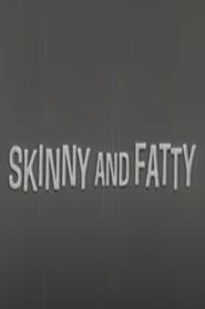 Skinny and Fatty streaming