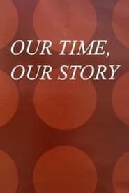 Our Time, Our Story streaming