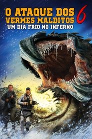 O Ataque dos Vermes Malditos 6: Um Dia Frio no Inferno