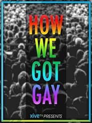 How We Got Gay How We Got Gay