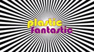 Plastic Fantastic