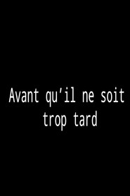Avant qu'il ne soit trop tard