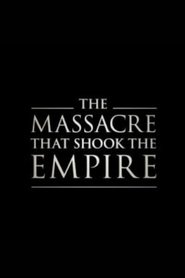 watch The Massacre That Shook the Empire now