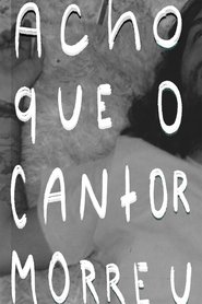Acho Que o Cantor Morreu poster watch Acho Que o Cantor Morreu now