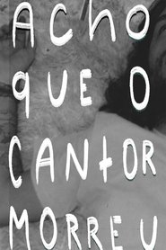 Acho Que o Cantor Morreu poster