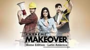 Extreme Makeover Home Edition Latin America en streaming