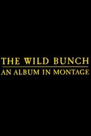 Full Cast of The Wild Bunch: An Album in Montage