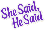 She Said, He Said Logo