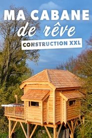 Ma cabane de rêve : construction XXL