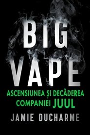 Big Vape: The Rise and Fall of Juul