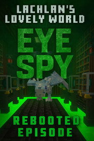 Lachlan's Lovely World Rebooted: Episode 3: Eye Spy
