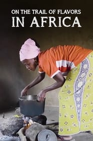 On the Trail of Flavors in Africa streaming