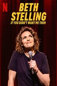 Voir film Beth Stelling: If You Didn't Want Me Then en streaming