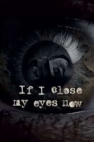 If I Close My Eyes Now poster