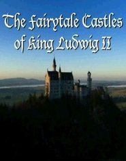 The Fairytale Castles of King Ludwig II