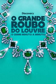 O Grande Roubo do Louvre: O Crime Minuto a Minuto