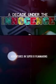 Poster A Decade Under the Innocence: Adventures in Super 8 Filmmaking