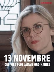 13 Novembre, Des Vies Plus Jamais Ordinaires streaming