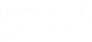 Work Later, Drink Now Logo