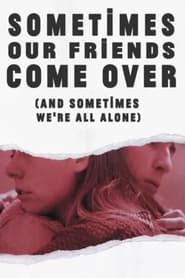 Sometimes Our Friends Come Over (and sometimes we're all alone) постер