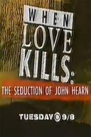 When Love Kills: The Seduction of John Hearn постер