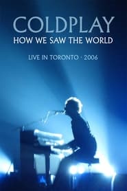 Poster Coldplay: How We Saw The World – Live in Toronto