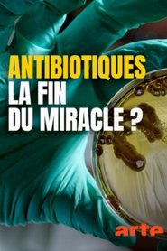 Antibiotiques, la fin du miracle ? (2019)