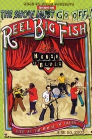 The Show Must Go Off!: Reel Big Fish - Live at the House of Blues streaming