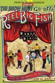 Poster The Show Must Go Off!: Reel Big Fish - Live at the House of Blues 2003