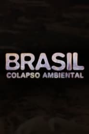 Brasil: Colapso Ambiental