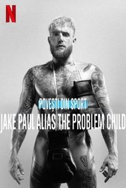 Untold: Jake Paul the Problem Child – Povești din sport: Jake Paul alias The Problem Child (2023)